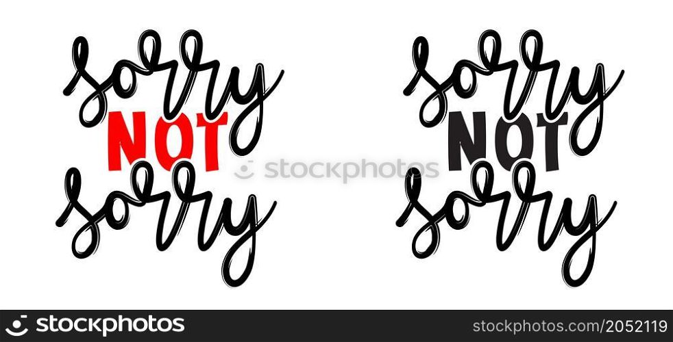 Slogan sorry not sorry. I'm sorry I'm not sorry. Excuse, forgive or regret concept. Handwritten brush typography sign. Flat vector cartoon brush painted.