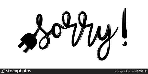 Slogan sorry with power plug. Page not found, 404 error. Offline or online day and unplugged sign Under construction,
