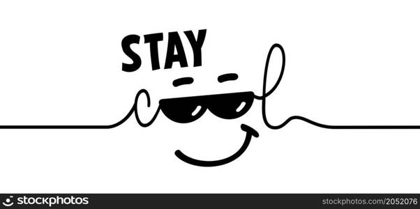 Slogan stay cool with happy face and sunglasses. Cartoon vector success quotes for banner or card. Relaxing and chill, motivation and inspiration message. Comic, be cool, sun glasses quote.