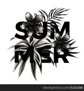 Slogan summer on a background of exotic tropical flowers plumeria and palm leaves. Print floral jungle shirt in a trendy black and white graphic style. Vector tee