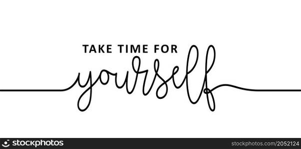 Slogan Take time for yourself. Relaxing and chill, motivation inspiration quote. Trust yourself, self confidence concept. Vector pictogran, icon or symbol