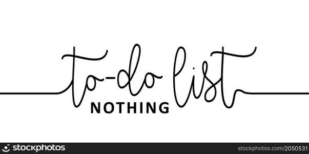Slogan to do list, nothing. Possitive, motivation and inspiration sign. checklist.