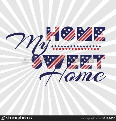 Slogan vector print for celebration design 4 th july in vintage style with text. Vector illustration. American independence Patriot day background. Slogan vector print for celebration design 4 th july in vintage style with text Home my sweet home