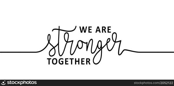 Slogan we are stronger together. Flat vector hand drawn style. Positive, motivation and inspiration card or banner.