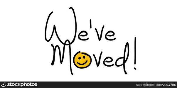Slogan We have moved, changed address. Map location pointer. We've Moved! Moving office or new home sign. Flat vector message