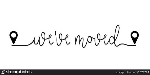 Slogan We have moved, we have the key, changed address. Map location pointer. We've Moved! Moving office or new home sign. Flat vector message