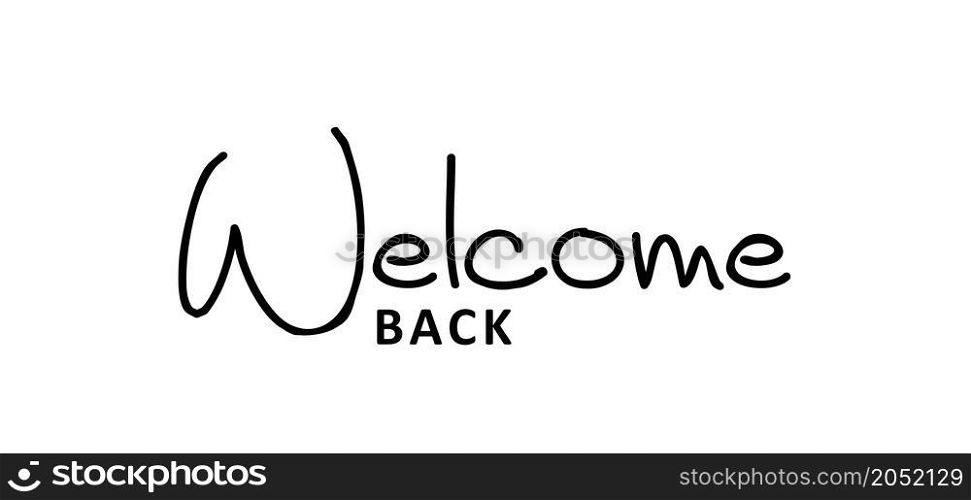 Slogan Welcome back ( work, home ). Vector design, inspiration message moment. Motivation with happy smile. Hand drawn word for possitive emotions quotes for banner or wallpaper. Relaxing and chill. Brush calligraphy banner.