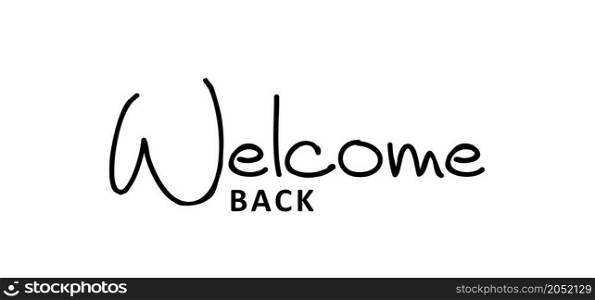 Slogan Welcome back ( work, home ). Vector design, inspiration message moment. Motivation with happy smile. Hand drawn word for possitive emotions quotes for banner or wallpaper. Relaxing and chill. Brush calligraphy banner.