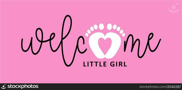 Slogan welcome, little girl. New born, pregnant or coming soon Roze footprints with Love heart icon. Flat vector pictogram.