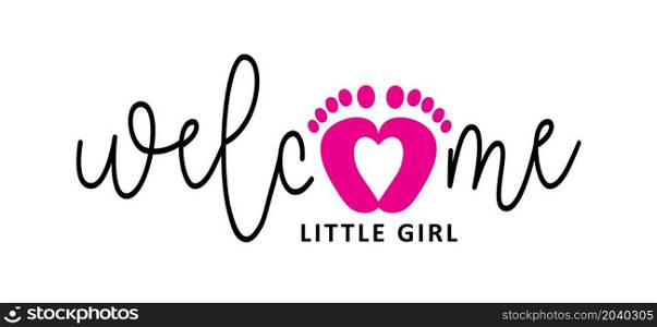 Slogan welcome, little girl. New born, pregnant or coming soon Roze footprints with Love heart icon. Flat vector pictogram.