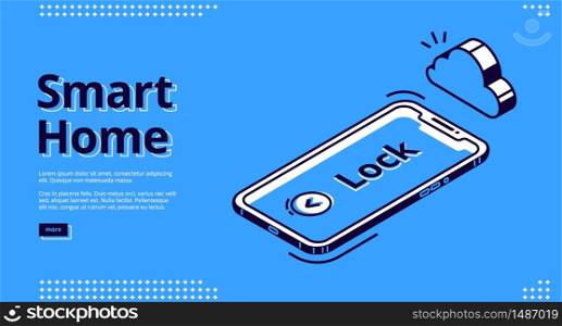 Smart home banner. Internet of things technology concept. Vector landing page of house control system with isometric icon of mobile phone with security monitoring, screen with Lock lettering, cloud. Landing page of smart home key, mobile phone icon
