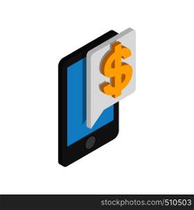 Smartphone with dollar on display icon in isometric 3d style on a white background. Smartphone with dollar on display icon