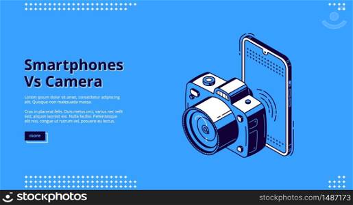 Smartphones vs camera banner. Competition mobile photo versus dslr photography. Vector background with isometric illustration of mobile phone and camera. Concept of choice digital device for shoot. Smartphones vs camera competition banner