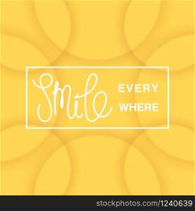 Smile everywhere. Motivational positive design. Volumetric circles pattern with layered effect. Vector card. . Smile everywhere. Motivational positive design. Volumetric circles pattern with layered effect. Vector
