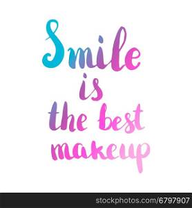 Smile is the best makeup. Hand drawn lettering isolated on white background. Design element for greeting card.
