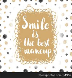 Smile is the best makeup. Lettering with seamless background. Vector element.