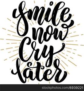 Smile now cry later. Hand drawn motivation lettering quote. Design element for poster, banner, greeting card. Vector illustration