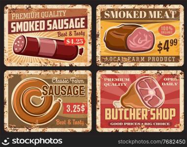 Smoked sausages and meat rusty metal plates. Butchery or butcher shop vector grunge tin signs. Meat market, organic farm retro metal plates, price tags with salami, sausage and ham, beef or pork leg. Farm smoked sausages, butchery rusty metal plates