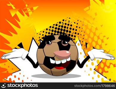 Soccer ball shrugs shoulders expressing don't know gesture. Traditional football ball as a cartoon character with face.