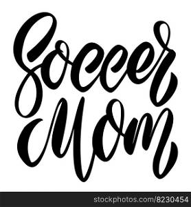Soccer mom. Lettering phrase on white background. Design element for greeting card, t shirt, poster. Vector illustration