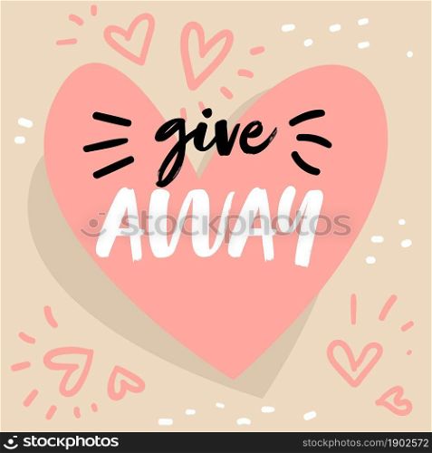 Social network promotion and online promoting of products and services. Give away promo for followers and subscribers. Heart with inscriptions and girlish pink drawings. Vector in flat style. Give away banner with heart and inscription