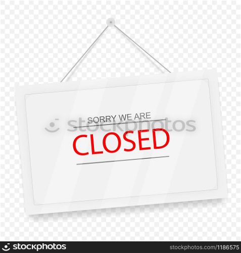Sorry we are closed. Red text sign hanging door. White signboard with shadow isolated on transparent background. Realistic vector illustration. Business concept sites and services.