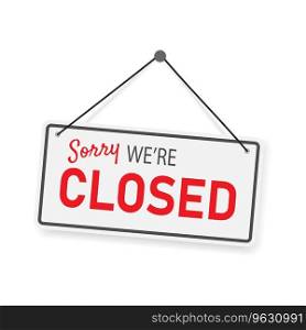 Sorry we’re closed busi≠ss hanging signboard with a rope vector illustration on white background.