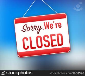 Sorry we re closed hanging sign on white background. Sign for door. Vector illustration. Sorry we re closed hanging sign on white background. Sign for door. Vector illustration.