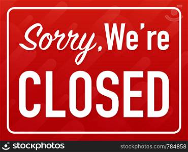 Sorry we're closed hanging sign on white background. Sign for door. Vector stock illustration.