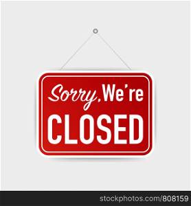 Sorry we're closed hanging sign on white background. Sign for door. Vector stock illustration.