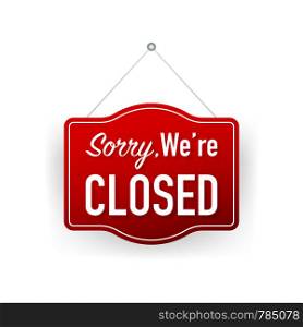 Sorry we're closed hanging sign on white background. Sign for door. Vector illustration.. Sorry we're closed hanging sign on white background. Sign for door. Vector stock illustration.