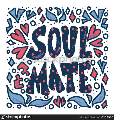 Soulmate quote with decoration isolated on white background. Poster template with handwritten lettering soul mate and design elements. Square banner with text. Vector conceptual illustration.