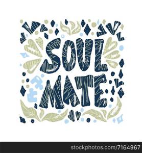 Soulmate quote with decoration isolated. Poster template with handwritten lettering soul mate and design elements. Square banner with text. Vector conceptual illustration.