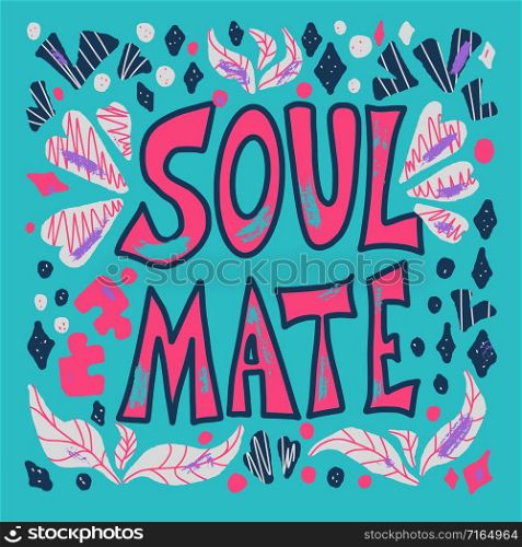 Soulmate quote with decoration. Poster template with handwritten lettering soul mate and design elements. Square banner with text. Vector conceptual illustration.