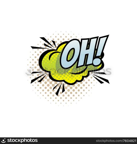 Sound blast, Oh bubble chat, comic book cartoon icon. Vector Oh exclamation sound cloud explosion, superhero comic book art. Oh cartoon comic book sound, pop cloud