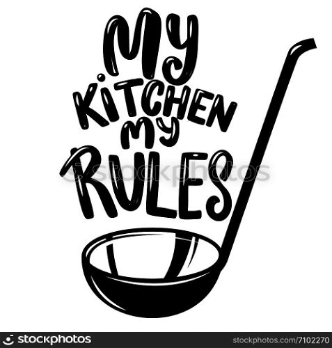 Soup ladle with the slogan my kitchen my rules. Design element for poster, emblem, sign, flyer. Vector illustration