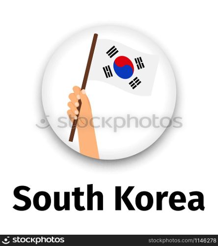 South Korea flag in hand, round icon with shadow isolated on white. Human hand holding flag, vector illustration. South Korea flag in hand