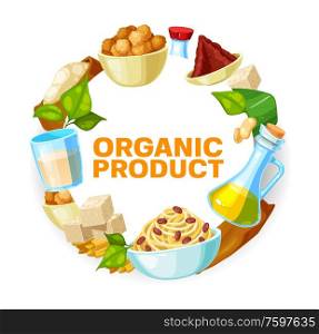 Soy bean food vector design of soya legumes products. Soybean milk, oil and sauce bottles, tofu and miso paste, soya meat skin, flour bag and bowl of soybean noodles frame with green leaves, soy beans. Soybean food products with soy beans