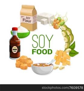 Soy food products and soybean vegetarian food, vector meals. Organic vegan soy nutrition meals, tofu skin tempeh, soybean milk, flour and butter, Asian cuisine miso soup. Organic natural soy and soybean vegetarian food
