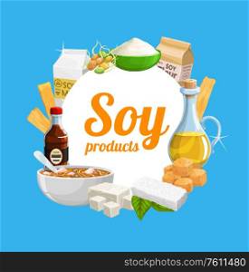 Soy food products, soybean organic and cooking ingredients, vector meals. Organic vegan soy milk and sprouts, sauce and miso soup, tofu skin tempeh, flour and butter, noodles and oil. Vegetarian soy milk, soybean meat and products