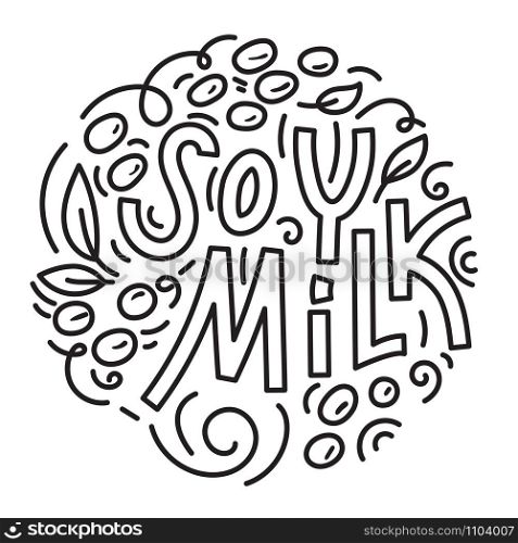 Soy milk hand drawn lettering. Soybeans and soybean plant. Doodle style, linear vector illustration.. Soy milk hand drawn lettering