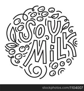 Soy milk hand drawn lettering. Soybeans and soybean plant. Doodle style, linear vector illustration.. Soy milk hand drawn lettering