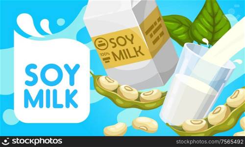 Soy milk poster, soya dairy drink paper box package, glass and splash. Vector organic vegan product, healthy natural nutrition, soybean protein nutrition beverage. Natural organic soy milk, healthy diet drink