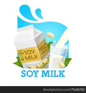 Soy milk pouring into glass, green beans and package. Vector natural organic drink of soybeans, leaves and milk high on proteins. Soya pods, vegetarian food, vitamin healthy nutrition. Milk of soya, soybeans and package isolated label