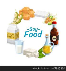 Soy products and soybean food. Vector vegetarian soy sauce, tofu cheese and tempeh, soybean milk and oil, green sprouts and beans. Natural protein food ingredients round frame. Soy food products, soybean nutrition