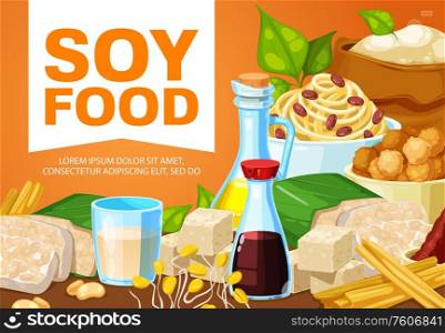 Soybean tofu cheese, tempeh, soy milk and oil, natural butter and noodles, miso and sprout products. Meals, desserts and vegetarian dishes with soy, vector poster. Vegan nutrition. Soybean healthy meals and dishes, soy legume