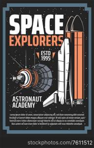 Space exploration, spaceship and astronauts academy vector vintage retro poster. Outer space and galaxy explorers shuttle spacecraft and satellite on planet orbit, stars, comets and asteroids in space. Space explorers academy, galaxy shuttle spaceship