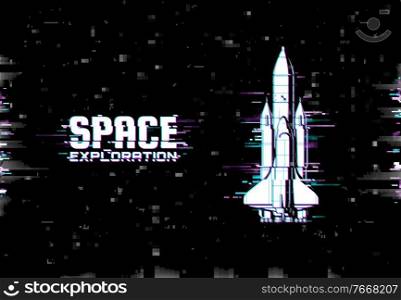 Space exploration vector poster with glitch effect. Outer cosmos, galaxy research, shuttle on distorted pixelized background. Universe investigations vintage card with spaceship and glitch distortion. Space exploration vector poster with glitch effect