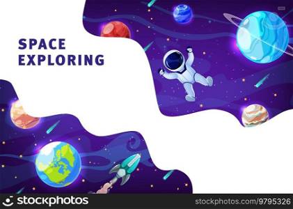 Space exploring cartoon astronaut in outer space, galaxy planets and spaceship. Vector background with kid cosmonaut flying in weightlessness in sky with rocket, asteroids and solar system planets. Space exploring cartoon astronaut in outer space