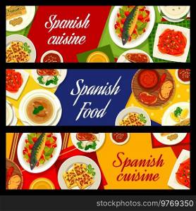 Spanish cuisine restaurant banners with meals. Garlic Sopa de Ajo and chorizo sausage soup, tomato cheese spread, stuffed eggplants and mackerel Escabeche, roasted peppers, cod fish Tapas and tortilla. Spanish cuisine meal and dishes vector banners